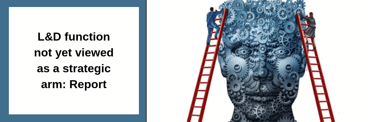 L&D function not yet viewed as a strategic arm: Report