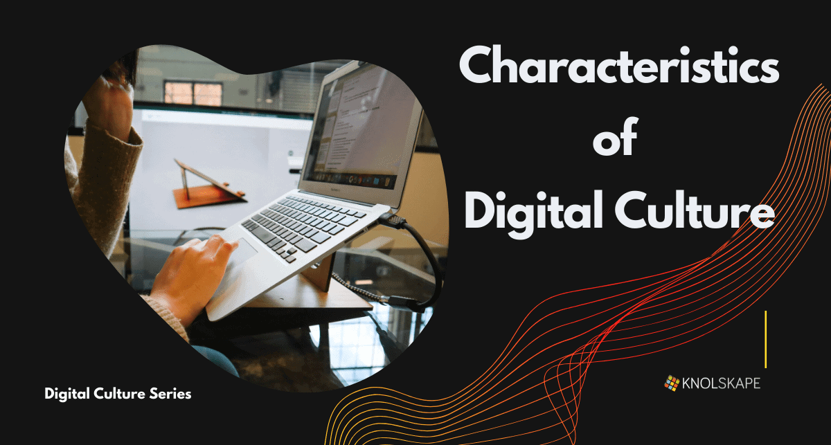 characteristics of digital culture