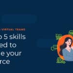top 5 skills to manage your virtual workforce