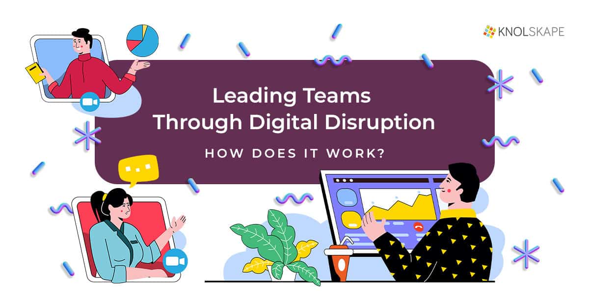 Leading Teams Through Digital Disruption