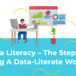 Data Literacy – The Steps to Building a Data-Literate Workforce!