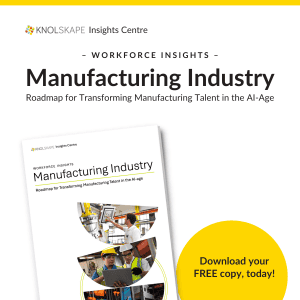 KNOLSKAPE Insights Centre - Workforce Insights, Manufacturing Industry