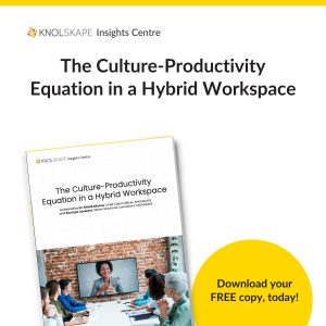 KNOLSKAPE Insights Centre - The Culture-Productivity Equation in a Hybrid Workspace